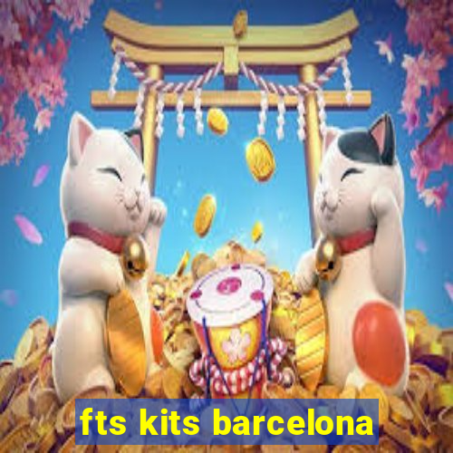 fts kits barcelona
